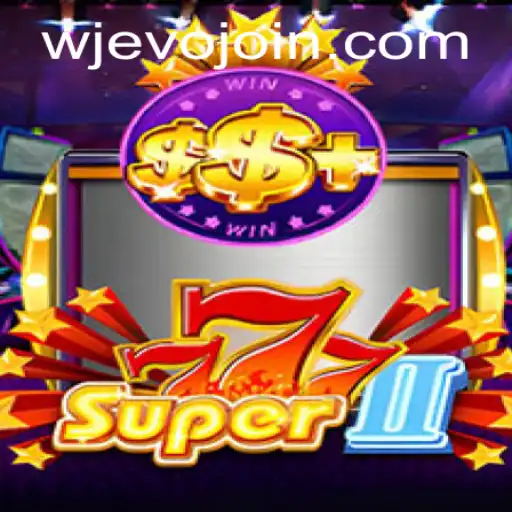 Discover the Exciting World of Super777II with WJEVO APP